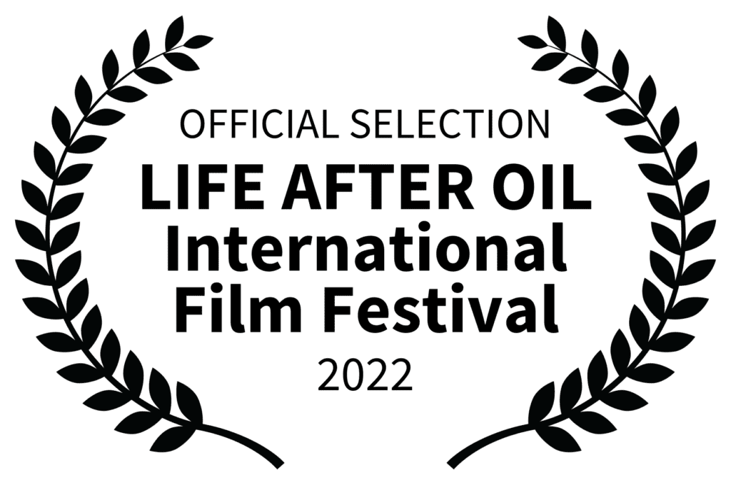 OFFICIAL SELECTION - LIFE AFTER OIL International Film Festival - 2022