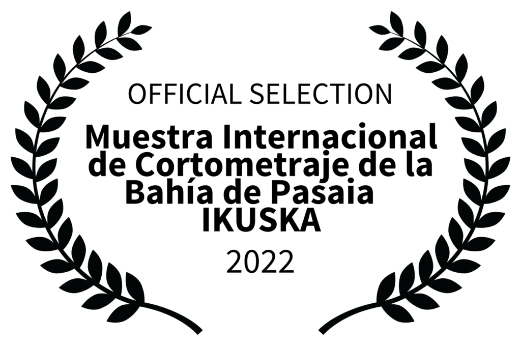 OFFICIAL SELECTION - Muestra Internacional de Cortometraje de la Baha de Pasaia IKUSKA - 2022